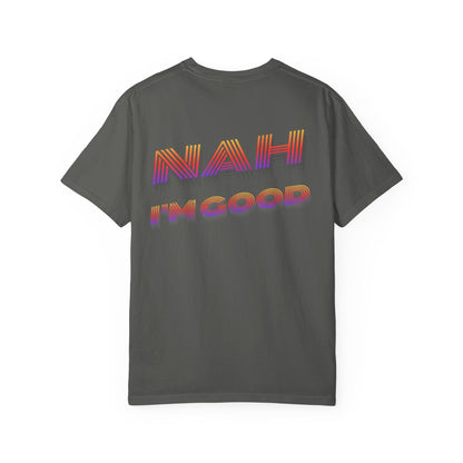 Nah I’m Good T-Shirt