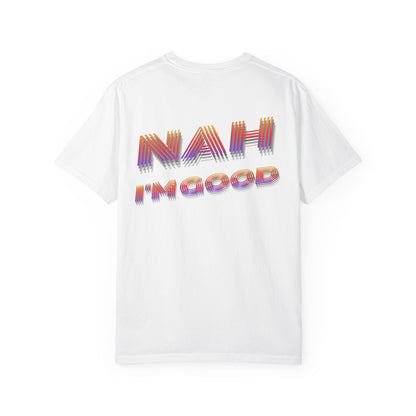 Nah I’m Good T-Shirt