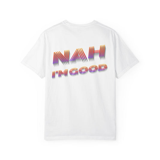Nah I’m Good T-Shirt