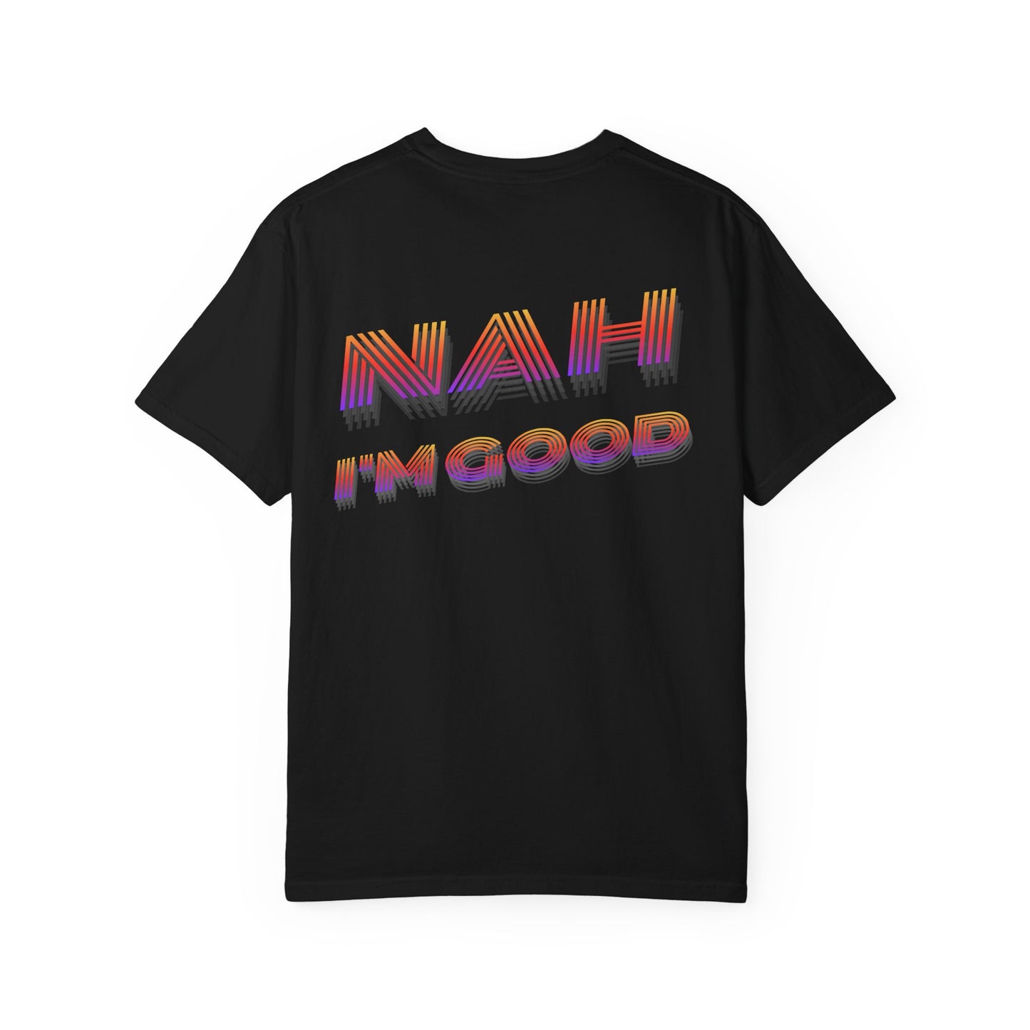 Nah I’m Good T-Shirt