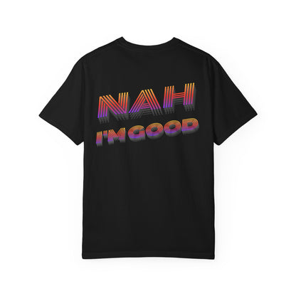Nah I’m Good T-Shirt
