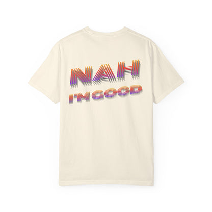 Nah I’m Good T-Shirt