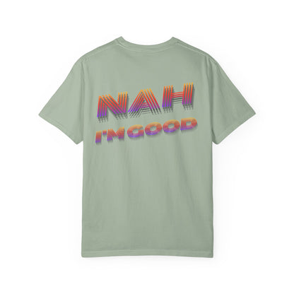 Nah I’m Good T-Shirt